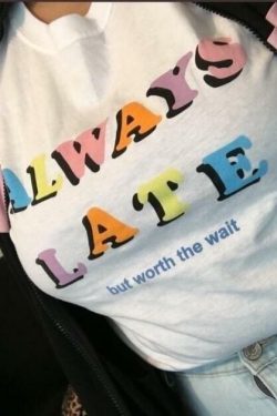 Always Late But Worth The Wait Shirt - Y2K Summer, 90s Grunge, Retro, Pastel Goth, Y2K Popstar
