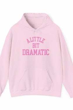 Y2K Grunge Mean Girls A Little Bit Dramatic Hoodie - 90s Retro Summer Outfit