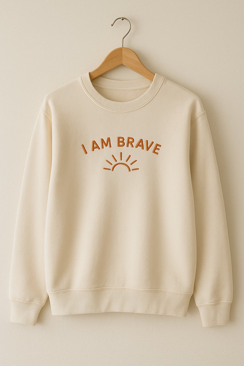 I am brave sweatshirt